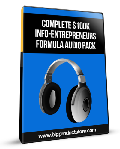 Complete $100K Info-Entrepreneurs Formula Audio Pack